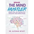 thumbnail image 1 of Beware The Mind Hustler: Identifying Self-Destructive Thoughts and Distractions, (Paperback), 1 of 1