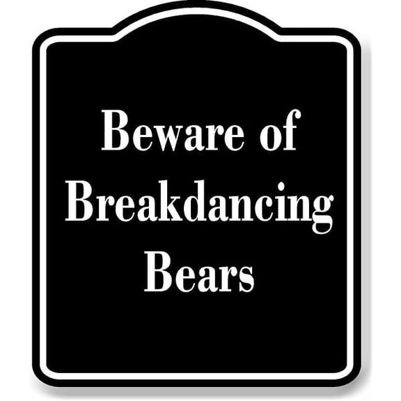 Beware of Breakdancing Bears BLACK Aluminium Composite Sign 8.5''x10''