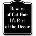 thumbnail image 1 of Beware of Cat Hair - It's Part of the Decor BLACK Aluminum Composite Sign, 8.5"x10", 1 of 9