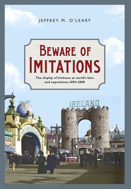 Beware of Imitations: The Display of Irishness at World's Fairs and Expositions, 1893-2000, (Hardcover)