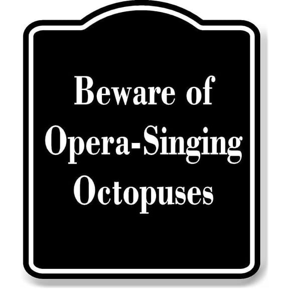 Beware of Opera-Singing Octopuses BLACK Aluminium Composite Sign 8.5''x10''