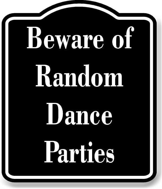 Beware of Random Dance Parties BLACK Aluminum Composite Sign 15''x18 ...