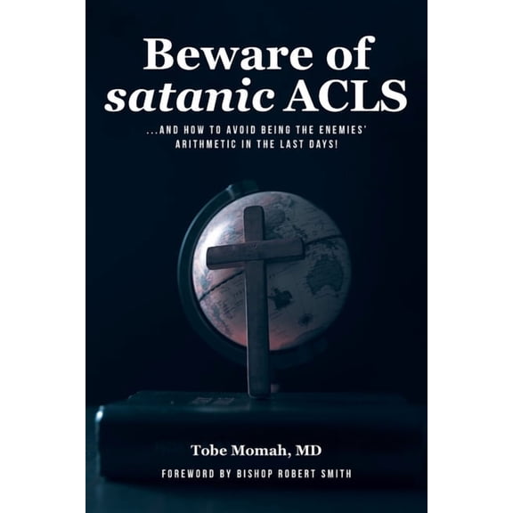 Beware of Satanic ACLS: And How to Avoid Being the Enemies' Arithmetic in the Last Days!, (Paperback)