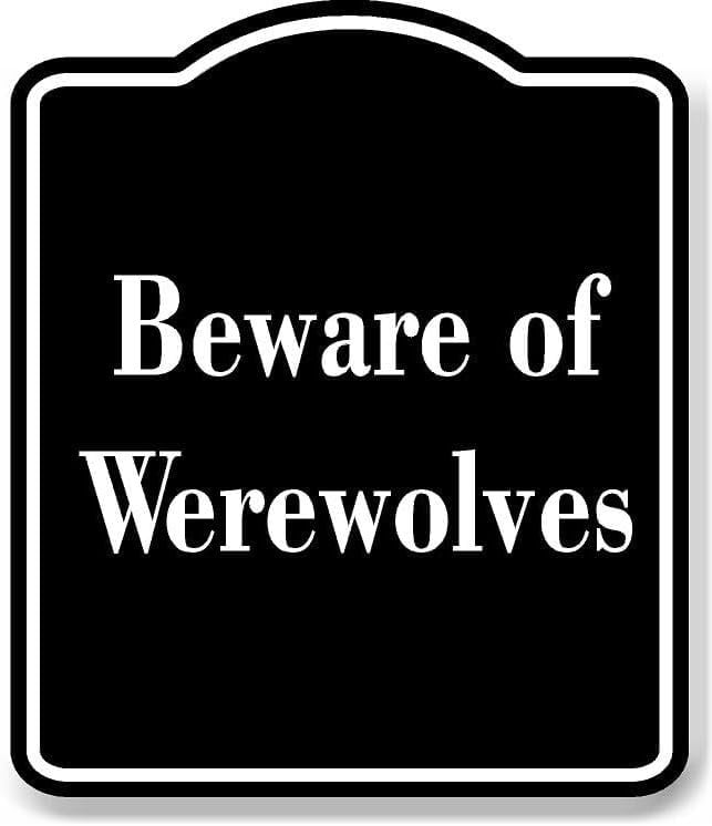 Beware of Werewolves BLACK Aluminum Composite Sign 15''x18'' - Walmart.com