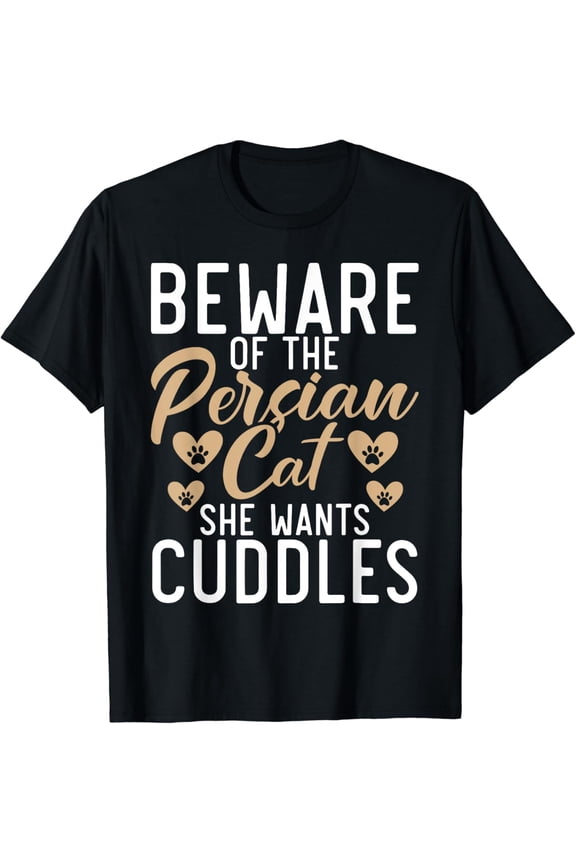 Beware of the Persian Cat she wants cuddles Persian Cat T-Shirt mens t shirt,black,women,funny,misfits,men,journey,t-shirt