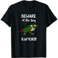 thumbnail image 1 of Beware of the tiny Raptor Green cheeked Conure Birb Parrot T-Shirt, 1 of 5