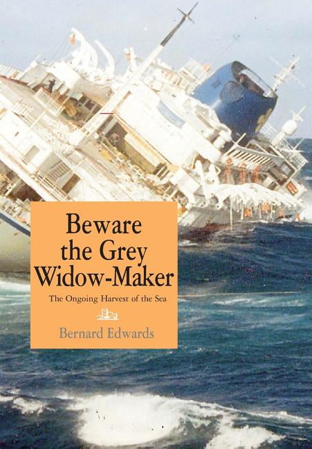 Beware the Grey Widow-Maker: The Ongoing Harvest of the Sea, (Hardcover)