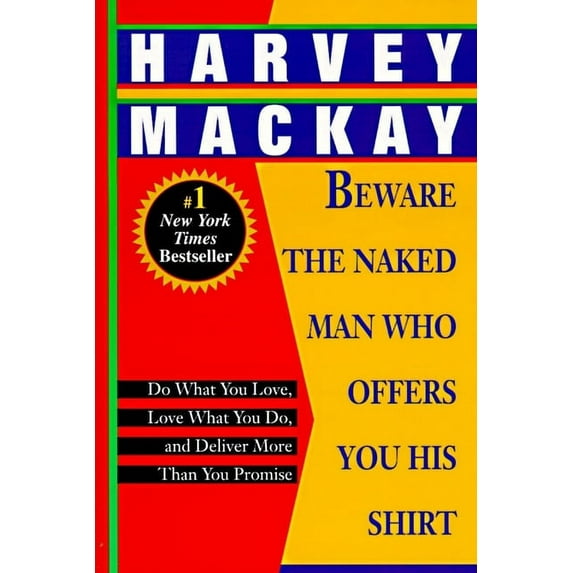 Beware the Naked Man Who Offers You His Shirt: Do What You Love, Love What You Do, and Deliver More Than You Promise, (Paperback)