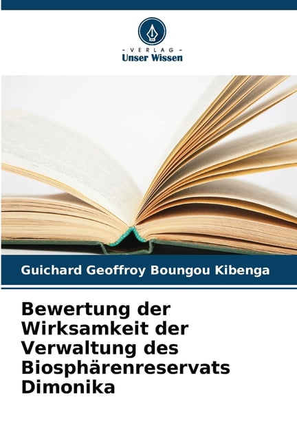 Bewertung der Wirksamkeit der Verwaltung des BiosphÃ¤renreservats Dimonika, (Paperback)