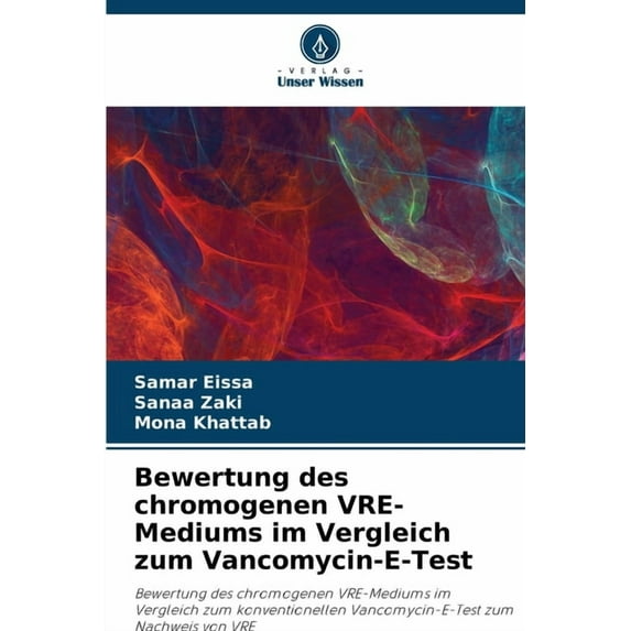 Bewertung des chromogenen VRE-Mediums im Vergleich zum Vancomycin-E-Test, (Paperback)