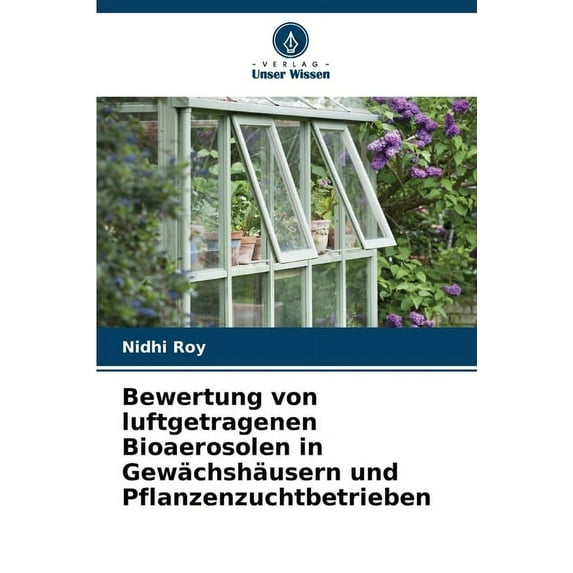 Bewertung von luftgetragenen Bioaerosolen in Gewächshäusern und Pflanzenzuchtbetrieben, (Paperback)
