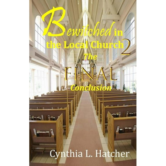 Bewitched in the Local Church 2 : The Final Conclusion (Paperback)