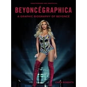CHRIS ROBERTS Beyoncégraphica : A Graphic Biography of Beyoncé (Hardcover)