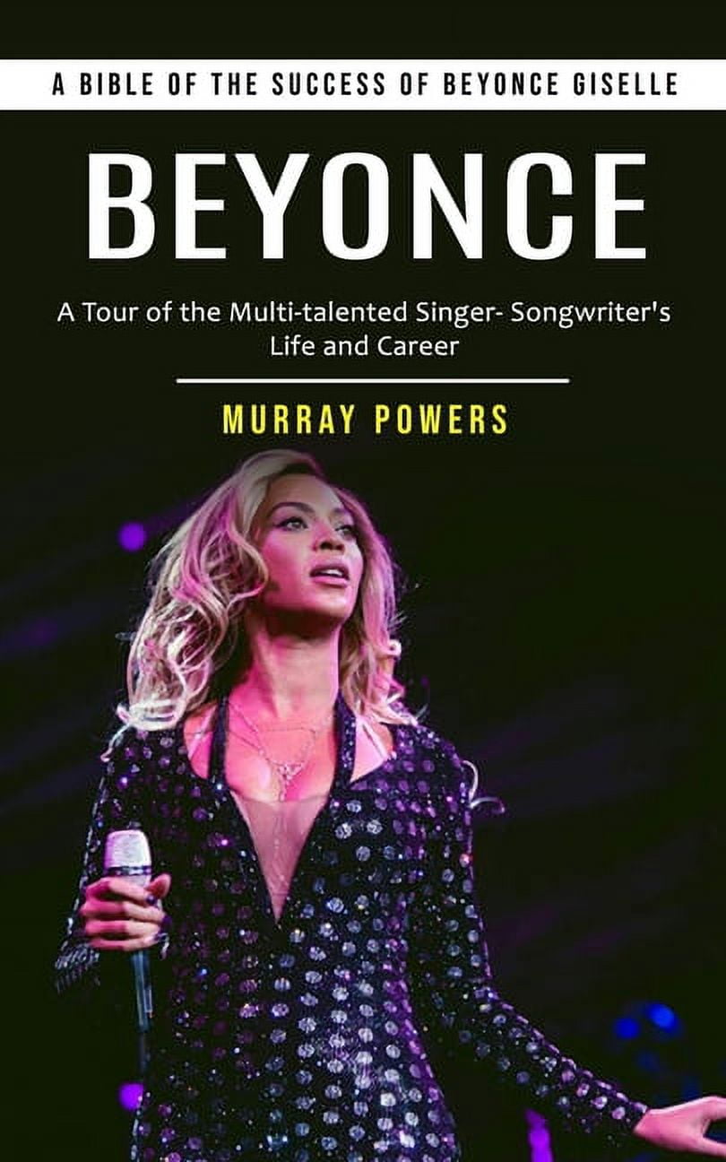 Beyonce: A Bible of the Success of Beyonce Giselle (A Tour of the Multi ...