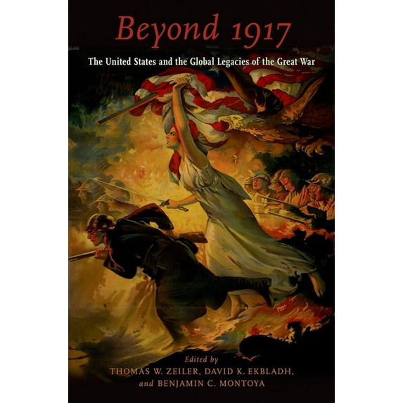 Beyond 1917 : The United States and the Global Legacies of the Great War