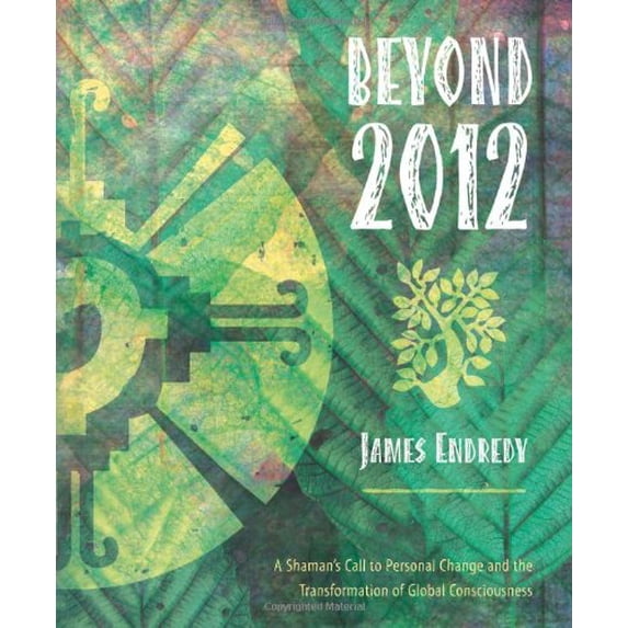 Pre-Owned Beyond 2012: A Shaman's Call to Personal Change and the Transformation of Global Consciousness (Paperback) 0738711586 9780738711584