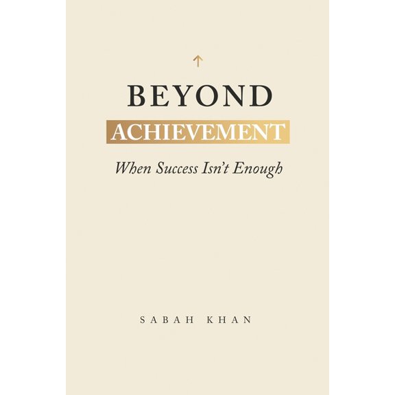 Beyond Achievement: When Success Isn't Enough, (Paperback)
