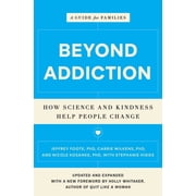Beyond Addiction How Science and Kindness Help People Change A Guide for Families, Paperback
