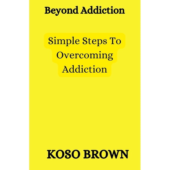 Beyond Addiction : Simple steps to overcoming addiction (Paperback)