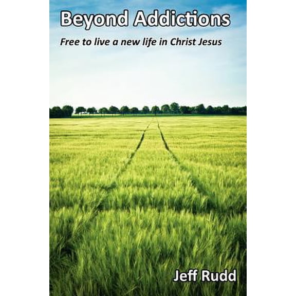 Pre-Owned Beyond Addictions: Free to Live a New Live in Christ Jesus (Paperback) 0983198381 9780983198383