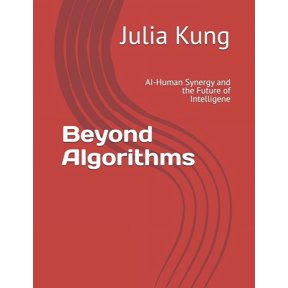 Beyond Algorithms: AI-Human Synergy and the Future of Intelligene, (Paperback)