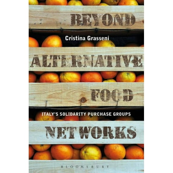 Beyond Alternative Food Networks: Italy's Solidarity Purchase Groups, (Paperback)