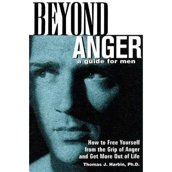 Beyond Anger: A Guide for Men: How to Free Yourself from the Grip of Anger and Get More Out of Life, (Paperback)