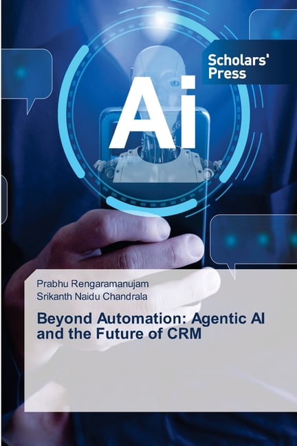 Beyond Automation: Agentic AI and the Future of CRM, (Paperback ...