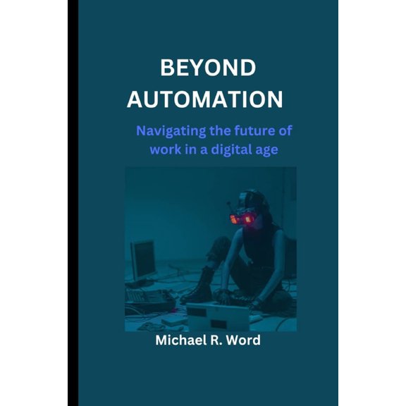 Beyond Automation : Navigating the Future of Work in a Digital Age. (Paperback)