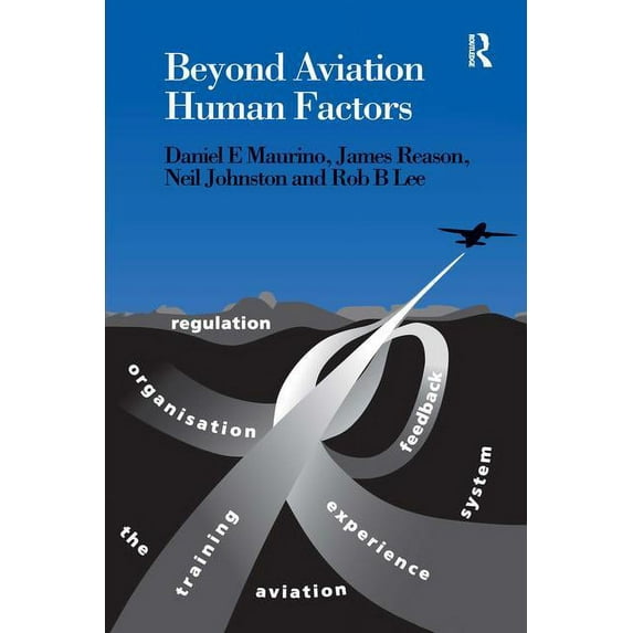 Beyond Aviation Human Factors: Safety in High Technology Systems, (Paperback)