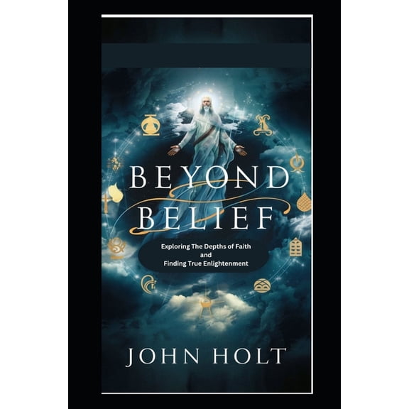 Beyond BELIEF: Exploring the Depths of Faith and Finding True Enlightenment (Paperback)