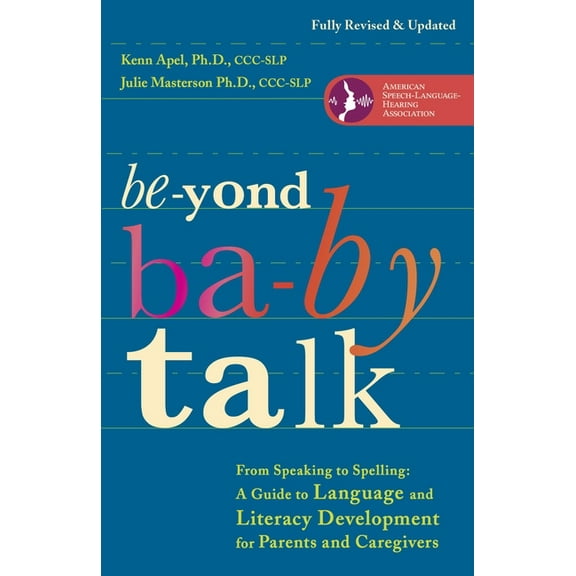 Beyond Baby Talk: From Speaking to Spelling: A Guide to Language and Literacy Development for Parents and Caregivers, (Paperback)