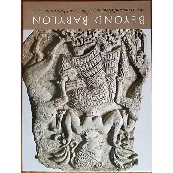 Beyond Babylon: Art, Trade, and Diplomacy in the Second Millennium B.C. (Hardcover) by Joan Aruz, Kim Benzel, Jean M Evans