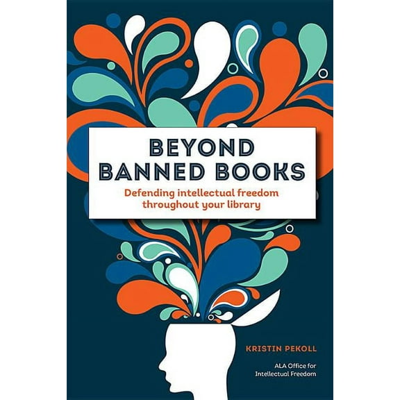 Beyond Banned Books : Defending Intellectual Freedom throughout Your Library (Paperback)