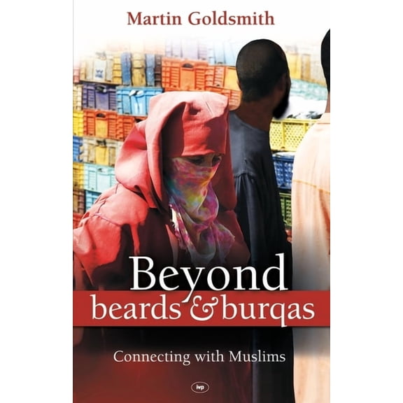 Beyond Beards and Burqas: Connecting with Muslims, (Paperback)