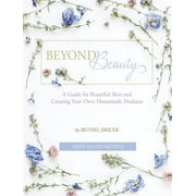 Beyond Beauty Un guide pour une belle peau et cr&eacute;er vos propres produits faits maison, couverture rigide