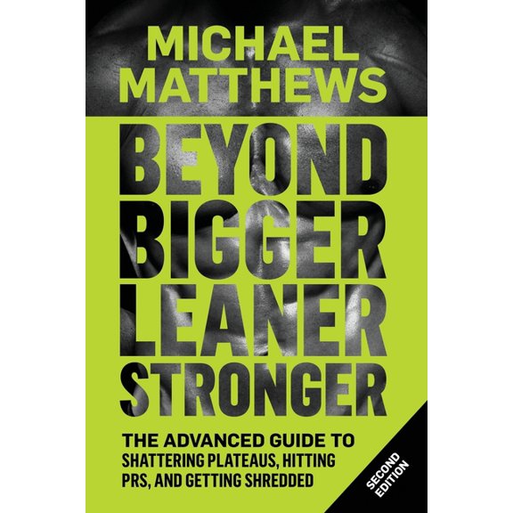 The Bigger Leaner Stronger Beyond Bigger Leaner Stronger: The Advanced Guide to Building Muscle, Staying Lean, and Getting Strong, Book 3, (Paperback)