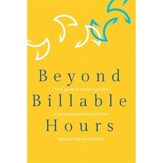 Beyond Billable Hours: Your guide to career success in professional services firms (Paperback)