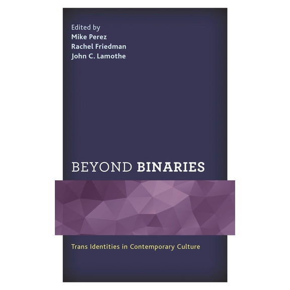 Beyond Binaries : Trans Identities in Contemporary Culture (Hardcover)