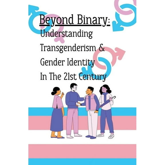 Beyond Binary: Understanding Transgenderism and Gender Identity in the 21st Century, (Paperback)