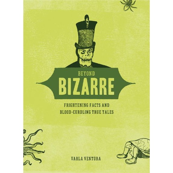 Pre-Owned Beyond Bizarre: Frightening Facts and Blood-Curdling True Tales Paperback