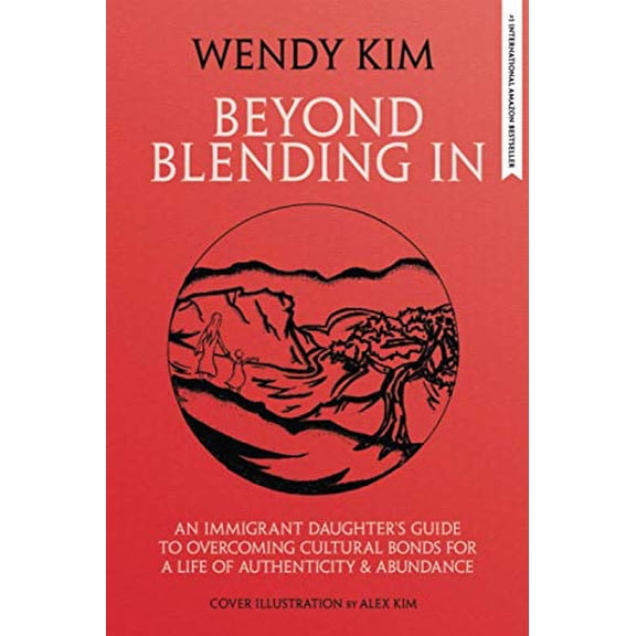 Pre-Owned Beyond Blending In: An Immigrant Daughter's Guide To Overcoming Cultural Bonds For A Life Of Authenticity and Abundance (Paperback) 0692036458 9780692036457