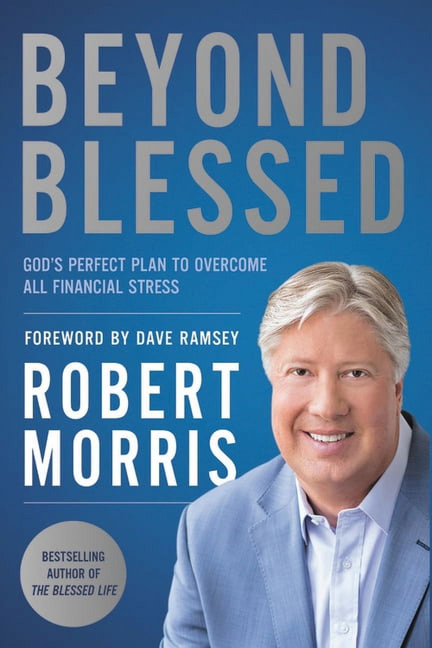 ROBERT MORRIS; DAVE RAMSEY Beyond Blessed : God's Perfect Plan to Overcome All Financial Stress (Paperback)