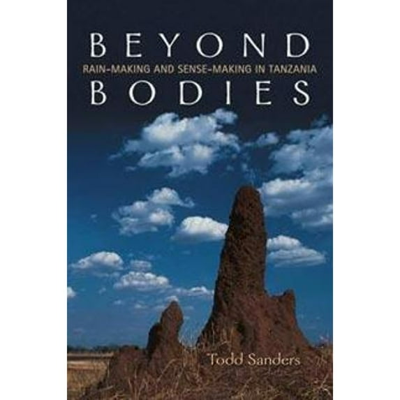 Pre-Owned Beyond Bodies: Rain-Making and Sense-Making in Tanzania (Paperback) 0802095828 9780802095824