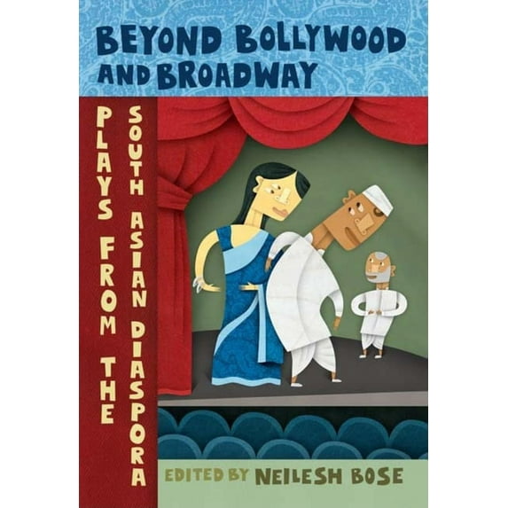 Beyond Bollywood and Broadway: Plays from the South Asian Diaspora, (Paperback)