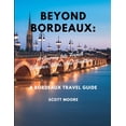 thumbnail image 1 of Beyond Bordeaux: A Journey Into French Elegance, Wine, And Tradition, (Paperback), 1 of 1