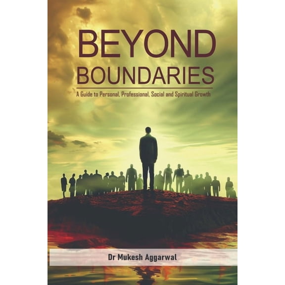 Beyond Boundaries: A Guide to Personal, Professional, Social and Spiritual Growth, (Paperback)