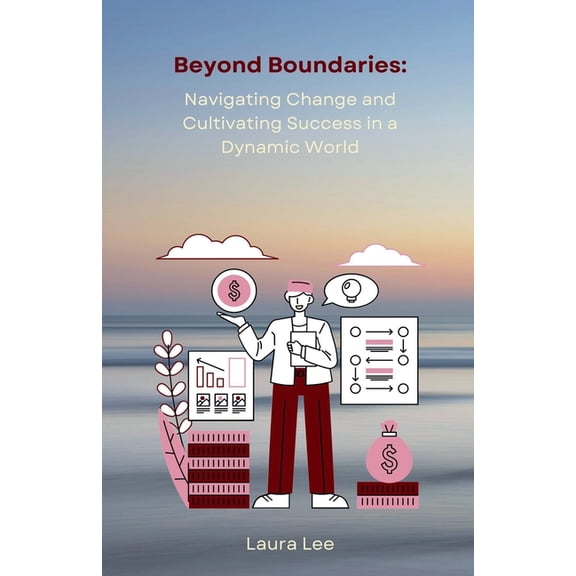 Beyond Boundaries: Navigating Change and Cultivating Success in a Dynamic World, (Paperback)