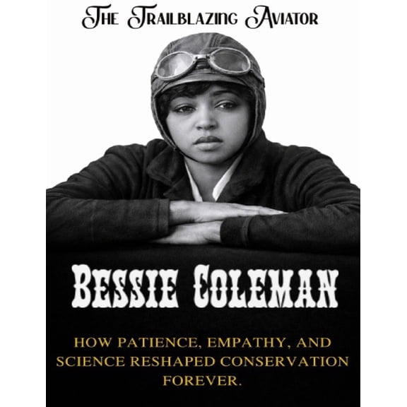 Beyond Boundaries Series ( the Explorers Bessie Coleman: The Trailblazing Aviator. The first Black woman to fly, and the courage that inspired generations, (Paperback)