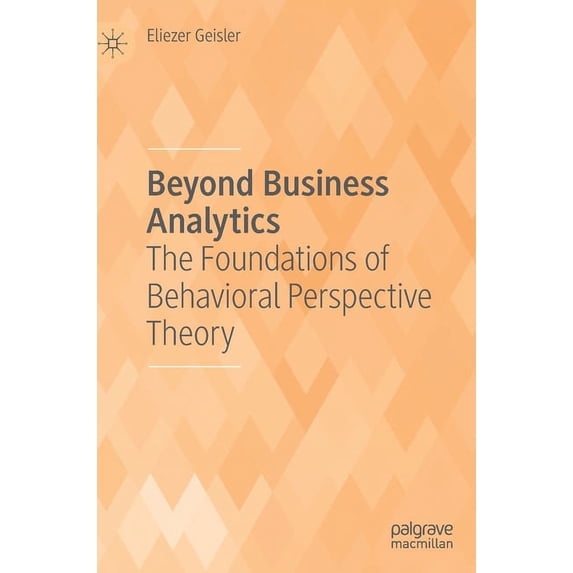 Beyond Business Analytics: The Foundations of Behavioral Perspective Theory, (Hardcover)